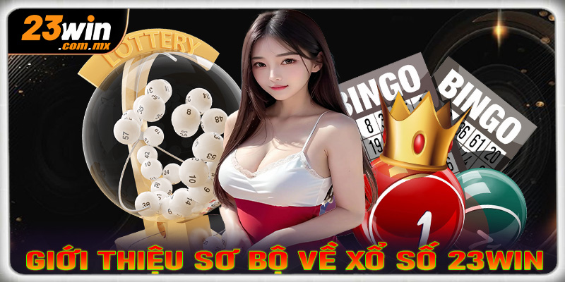 Giới thiệu sơ bộ chung về sảnh cá cược xổ số 23win